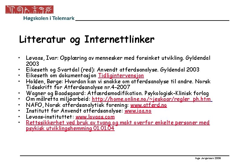 Litteratur og Internettlinker • • • Løvaas, Ivar: Opplæring av mennesker med forsinket utvikling.