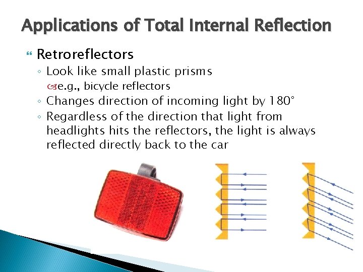 Applications of Total Internal Reflection Retroreflectors ◦ Look like small plastic prisms e. g. Applications of Total Internal Reflection Retroreflectors ◦ Look like small plastic prisms e. g.