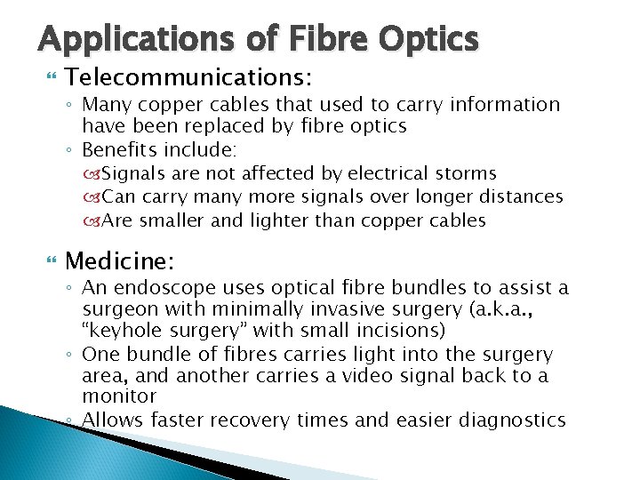 Applications of Fibre Optics Telecommunications: ◦ Many copper cables that used to carry information Applications of Fibre Optics Telecommunications: ◦ Many copper cables that used to carry information