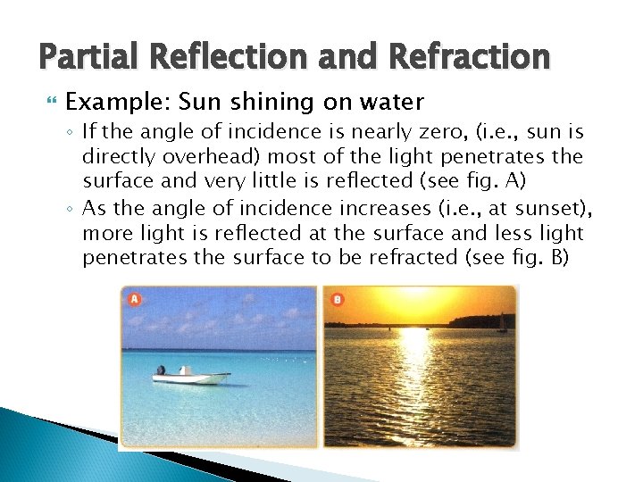 Partial Reflection and Refraction Example: Sun shining on water ◦ If the angle of Partial Reflection and Refraction Example: Sun shining on water ◦ If the angle of