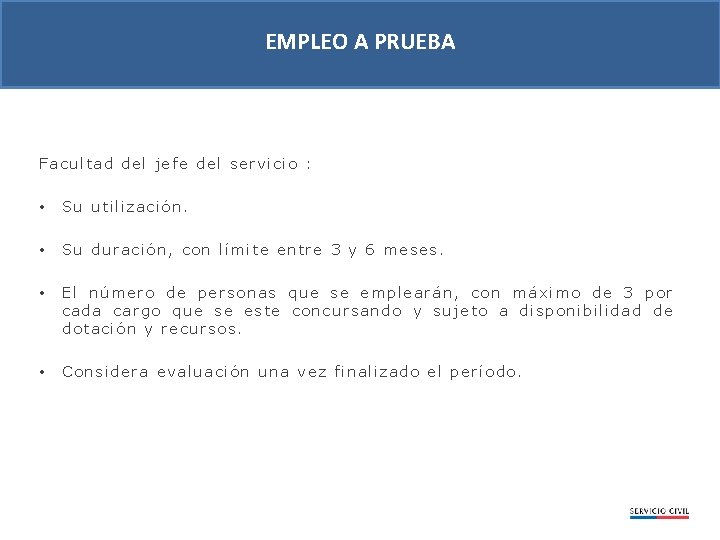 EMPLEO A PRUEBA Facultad del jefe del servicio : • Su utilización. • Su