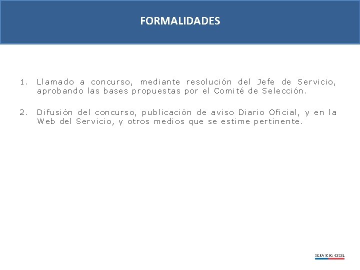 FORMALIDADES 1. Llamado a concurso, m ediante resolución del J efe de Ser vici