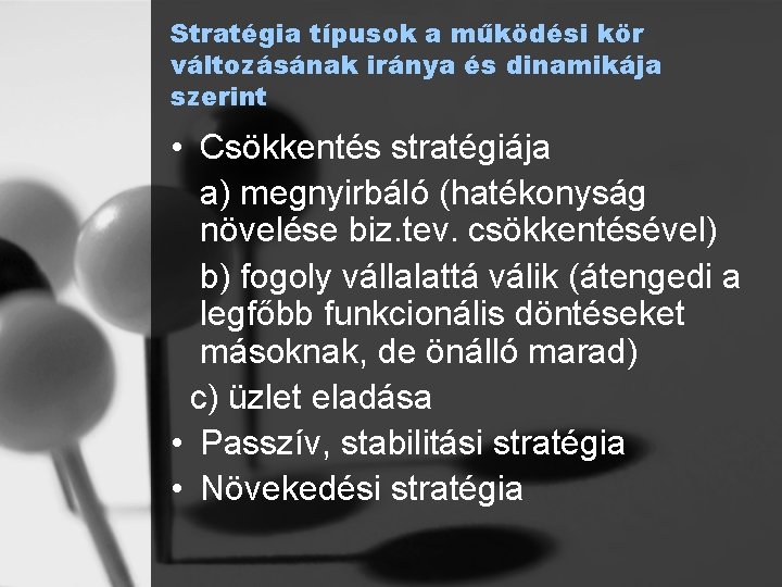 Stratégia típusok a működési kör változásának iránya és dinamikája szerint • Csökkentés stratégiája a)