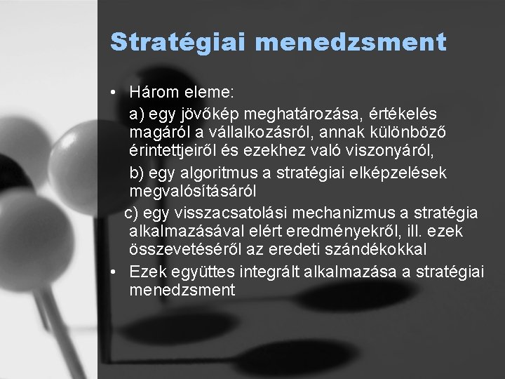 Stratégiai menedzsment • Három eleme: a) egy jövőkép meghatározása, értékelés magáról a vállalkozásról, annak