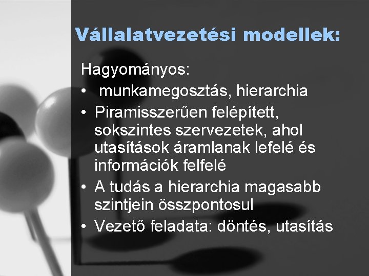 Vállalatvezetési modellek: Hagyományos: • munkamegosztás, hierarchia • Piramisszerűen felépített, sokszintes szervezetek, ahol utasítások áramlanak