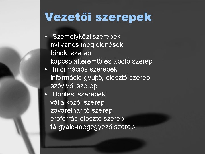 Vezetői szerepek • Személyközi szerepek nyilvános megjelenések főnöki szerep kapcsolatteremtő és ápoló szerep •