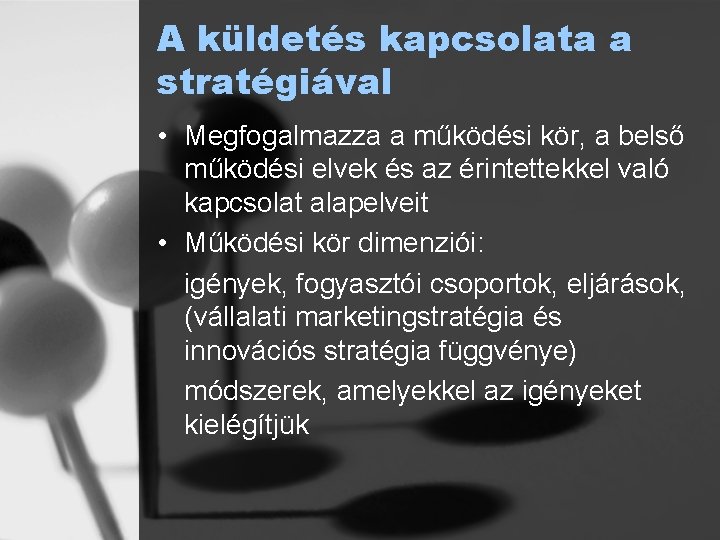 A küldetés kapcsolata a stratégiával • Megfogalmazza a működési kör, a belső működési elvek