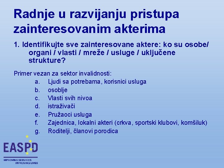 Radnje u razvijanju pristupa zainteresovanim akterima 1. Identifikujte sve zainteresovane aktere: ko su osobe/