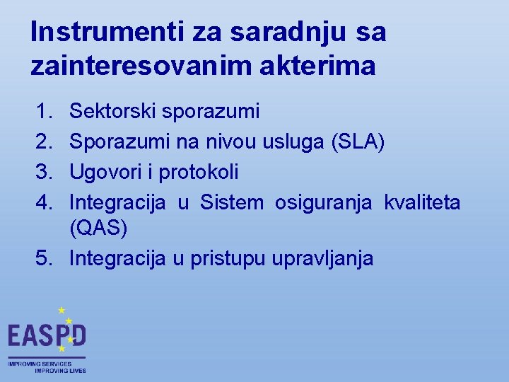 Instrumenti za saradnju sa zainteresovanim akterima 1. 2. 3. 4. Sektorski sporazumi Sporazumi na