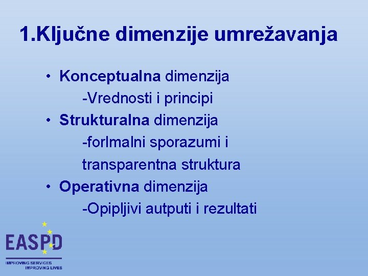 1. Ključne dimenzije umrežavanja • Konceptualna dimenzija -Vrednosti i principi • Strukturalna dimenzija -forlmalni