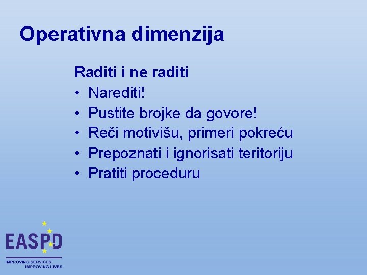 Operativna dimenzija Raditi i ne raditi • Narediti! • Pustite brojke da govore! •