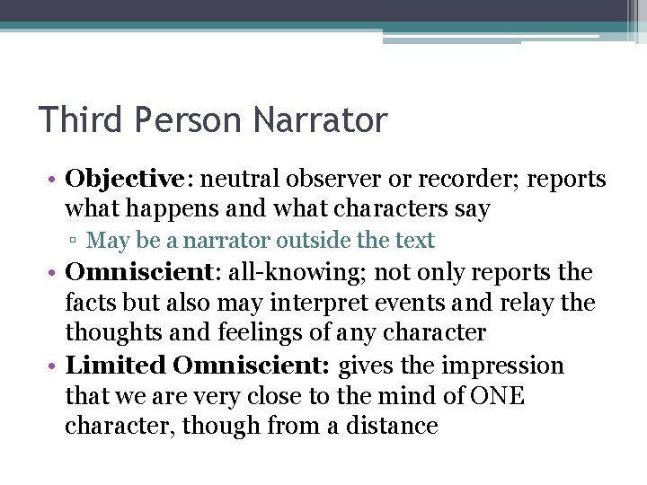 Third Person Narrator • Objective: neutral observer or recorder; reports what happens and what