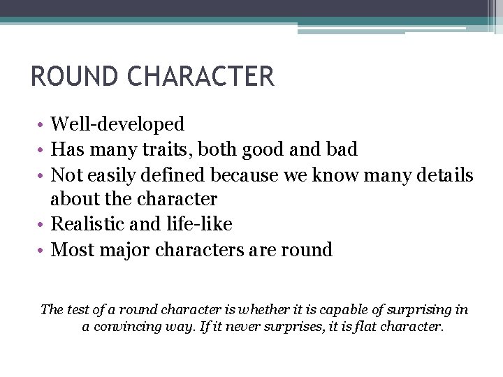 ROUND CHARACTER • Well-developed • Has many traits, both good and bad • Not