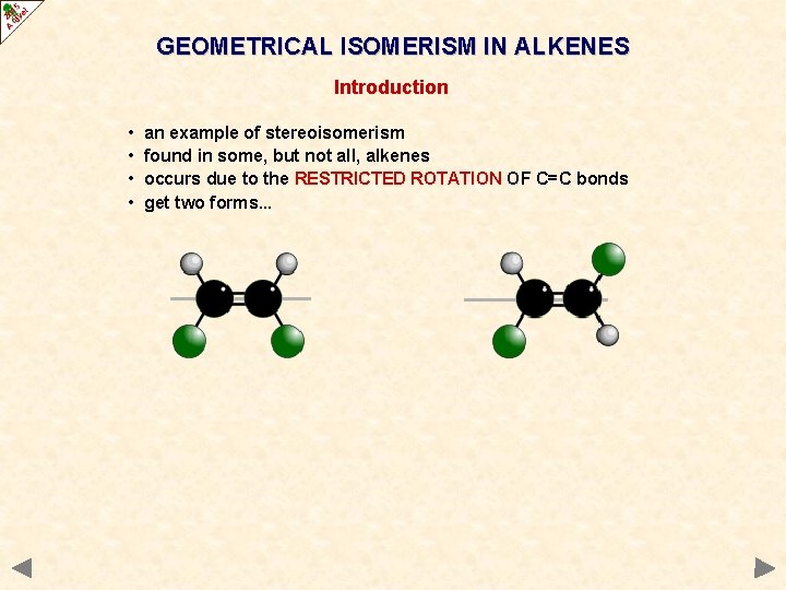 GEOMETRICAL ISOMERISM IN ALKENES Introduction • • an example of stereoisomerism found in some,