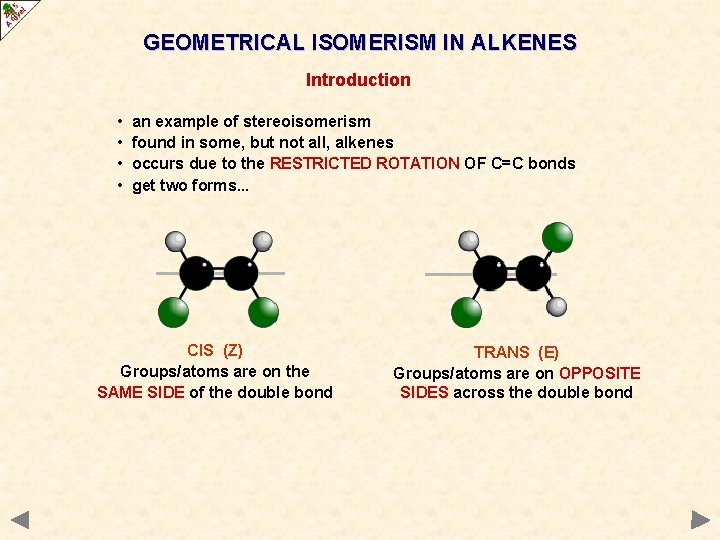 GEOMETRICAL ISOMERISM IN ALKENES Introduction • • an example of stereoisomerism found in some,