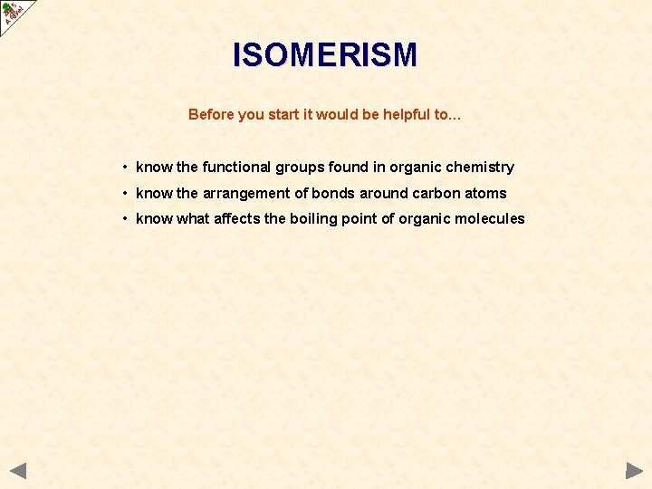ISOMERISM Before you start it would be helpful to… • know the functional groups
