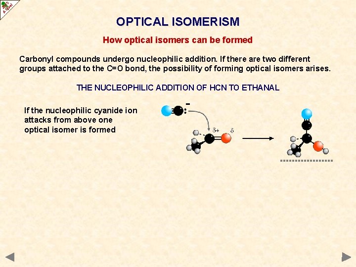 OPTICAL ISOMERISM How optical isomers can be formed Carbonyl compounds undergo nucleophilic addition. If