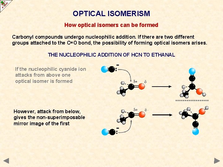 OPTICAL ISOMERISM How optical isomers can be formed Carbonyl compounds undergo nucleophilic addition. If