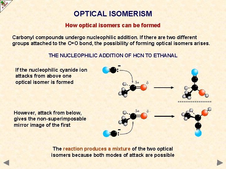 OPTICAL ISOMERISM How optical isomers can be formed Carbonyl compounds undergo nucleophilic addition. If