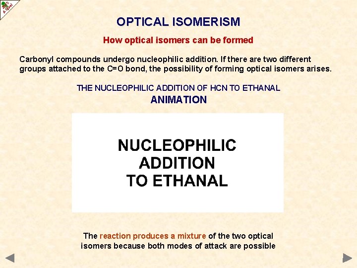 OPTICAL ISOMERISM How optical isomers can be formed Carbonyl compounds undergo nucleophilic addition. If