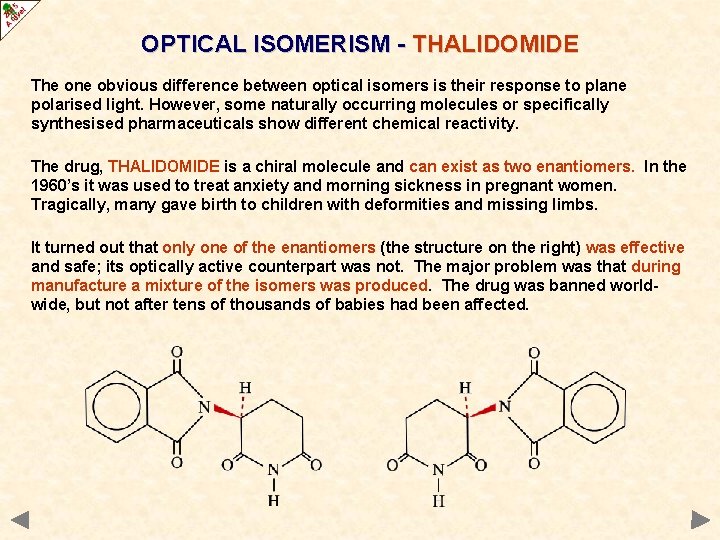 OPTICAL ISOMERISM - THALIDOMIDE The one obvious difference between optical isomers is their response