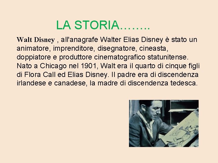 LA STORIA……. . Walt Disney , all'anagrafe Walter Elias Disney è stato un animatore,