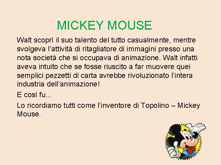 MICKEY MOUSE Walt scoprì il suo talento del tutto casualmente, mentre svolgeva l’attività di