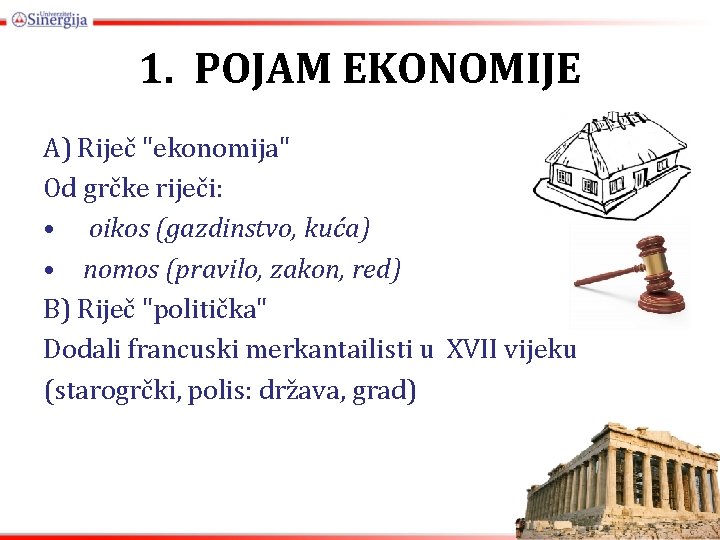 1. POJAM EKONOMIJE A) Riječ "ekonomija" Od grčke riječi: • oikos (gazdinstvo, kuća) •