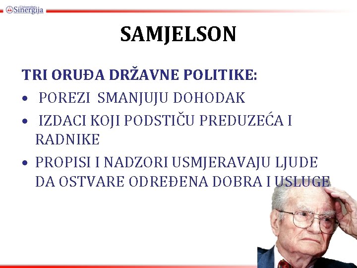 SAMJELSON TRI ORUĐA DRŽAVNE POLITIKE: • POREZI SMANJUJU DOHODAK • IZDACI KOJI PODSTIČU PREDUZEĆA