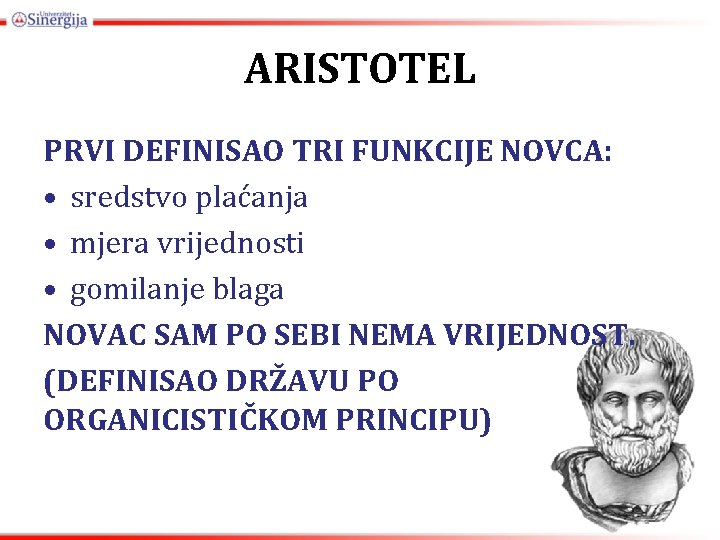 ARISTOTEL PRVI DEFINISAO TRI FUNKCIJE NOVCA: • sredstvo plaćanja • mjera vrijednosti • gomilanje