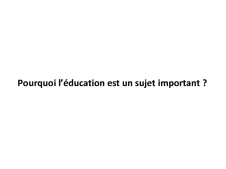 Pourquoi l’éducation est un sujet important ? 