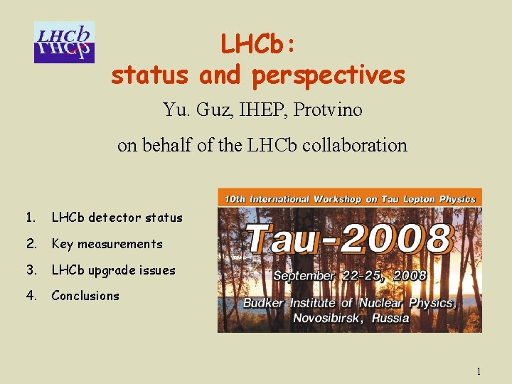 LHCb: status and perspectives Yu. Guz, IHEP, Protvino on behalf of the LHCb collaboration