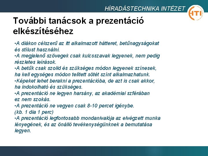 HÍRADÁSTECHNIKA INTÉZET További tanácsok a prezentáció elkészítéséhez • A diákon célszerű az itt alkalmazott