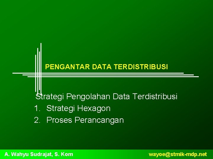 PENGANTAR DATA TERDISTRIBUSI Strategi Pengolahan Data Terdistribusi 1. Strategi Hexagon 2. Proses Perancangan A.