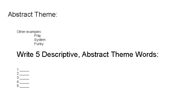 Abstract Theme: Other examples: Play System Funky Write 5 Descriptive, Abstract Theme Words: 1.