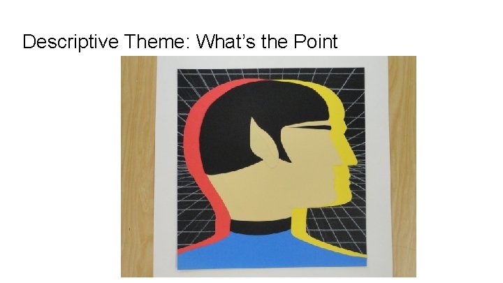 Descriptive Theme: What’s the Point 