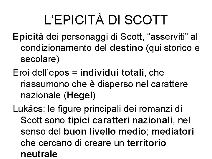 L’EPICITÀ DI SCOTT Epicità dei personaggi di Scott, “asserviti” al condizionamento del destino (qui