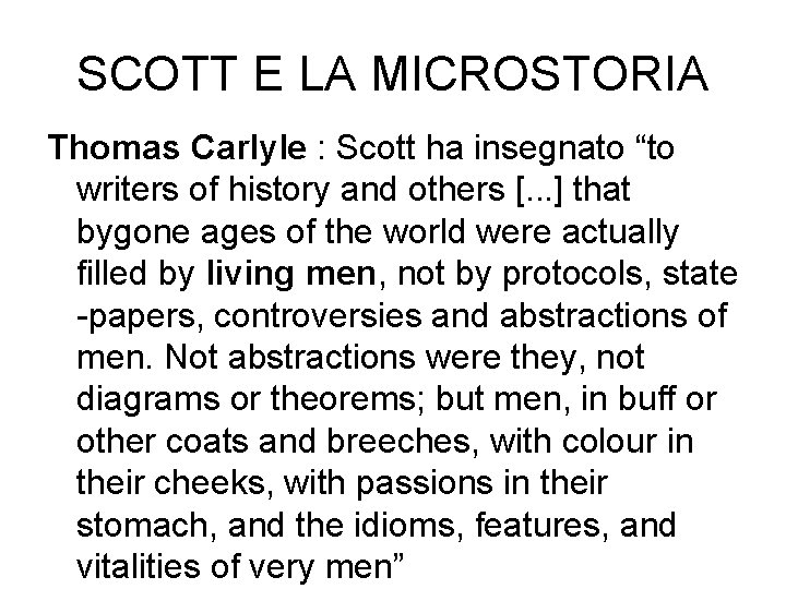 SCOTT E LA MICROSTORIA Thomas Carlyle : Scott ha insegnato “to writers of history