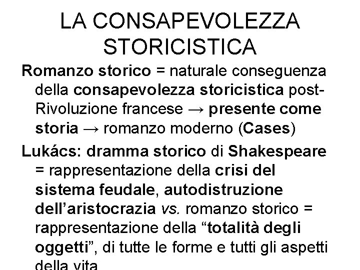 LA CONSAPEVOLEZZA STORICISTICA Romanzo storico = naturale conseguenza della consapevolezza storicistica post. Rivoluzione francese