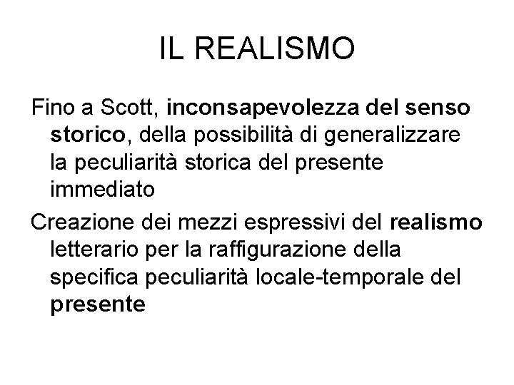 IL REALISMO Fino a Scott, inconsapevolezza del senso storico, della possibilità di generalizzare la