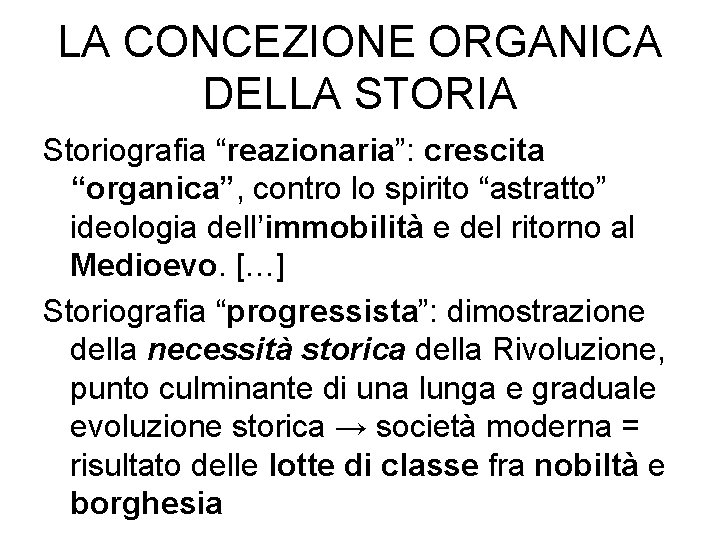 LA CONCEZIONE ORGANICA DELLA STORIA Storiografia “reazionaria”: crescita “organica”, contro lo spirito “astratto” ideologia