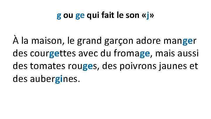 g ou ge qui fait le son «j» À la maison, le grand garçon