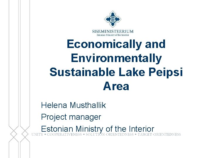 Economically and Environmentally Sustainable Lake Peipsi Area Helena Musthallik Project manager Estonian Ministry of