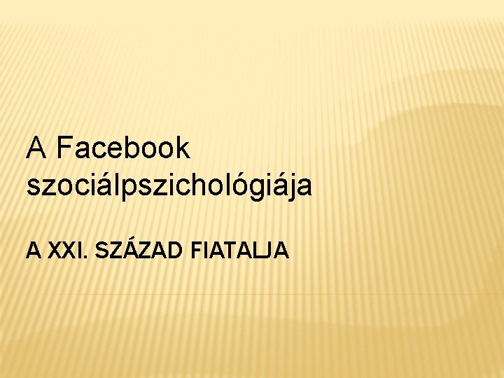 A Facebook szociálpszichológiája A XXI. SZÁZAD FIATALJA 