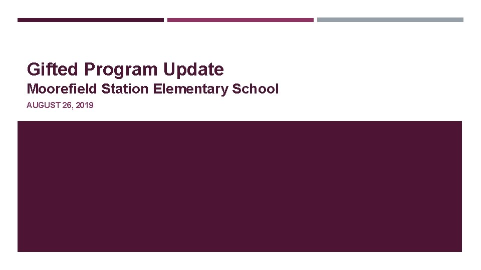 Gifted Program Update Moorefield Station Elementary School AUGUST 26, 2019 
