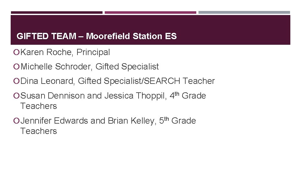 GIFTED TEAM – Moorefield Station ES Karen Roche, Principal Michelle Schroder, Gifted Specialist Dina