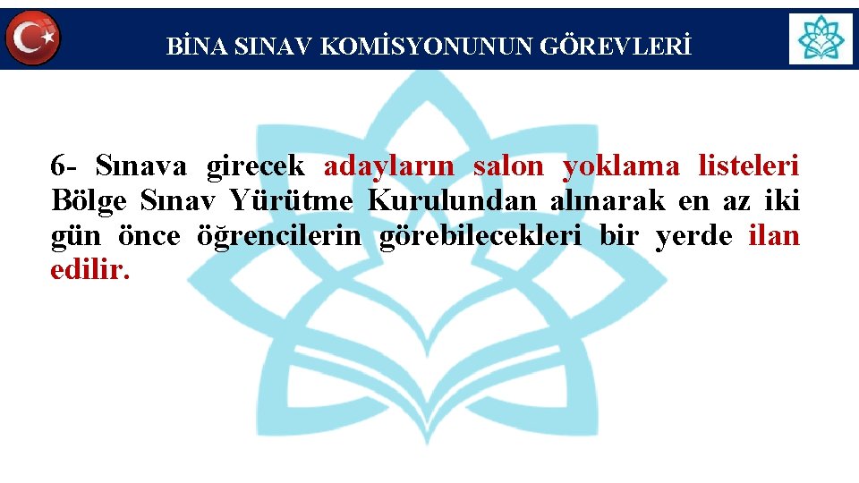 BİNA SINAV KOMİSYONUNUN GÖREVLERİ 6 - Sınava girecek adayların salon yoklama listeleri Bölge Sınav