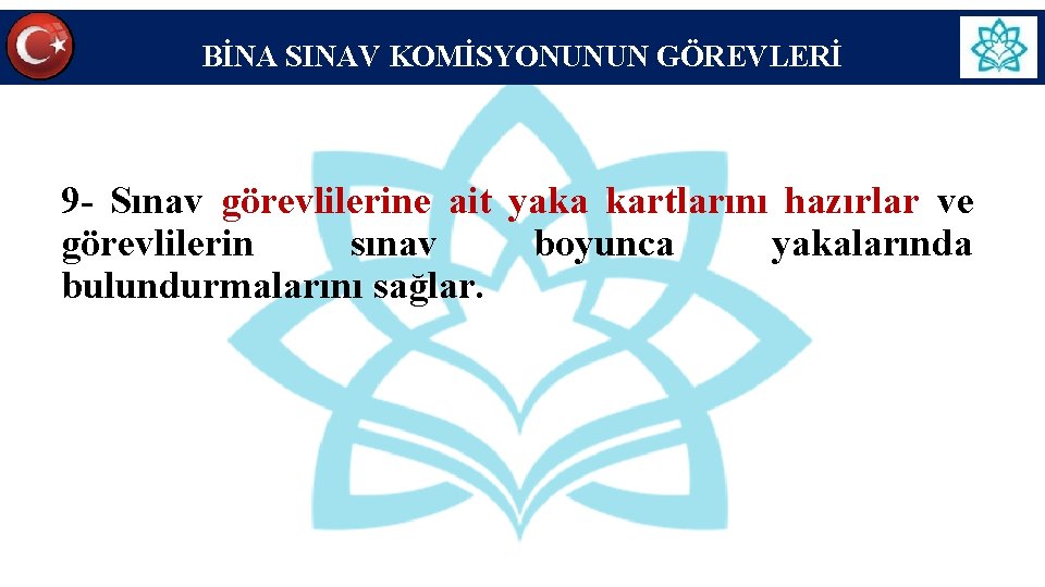 BİNA SINAV KOMİSYONUNUN GÖREVLERİ 9 - Sınav görevlilerine ait yaka kartlarını hazırlar ve görevlilerin