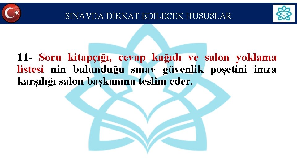 SINAVDA DİKKAT EDİLECEK HUSUSLAR 11 - Soru kitapçığı, cevap kağıdı ve salon yoklama listesi