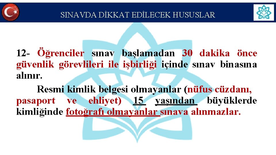 SINAVDA DİKKAT EDİLECEK HUSUSLAR 12 - Öğrenciler sınav başlamadan 30 dakika önce güvenlik görevlileri